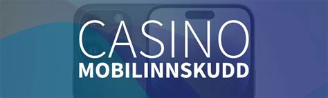 Mobilinnskudd på casino 